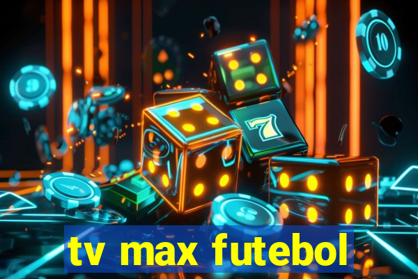 tv max futebol